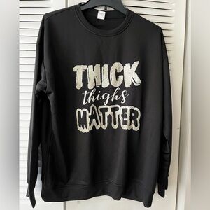 Thick Thighs Matter Sweatshirt, Size XL